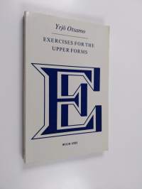 Exercises for the upper forms : lukion englannin kielen harjoitustehtäviä sekä ylioppilaskirjoitukset 1965-67