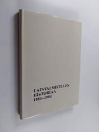 Lainvalmistelun historiaa : lainvalmistelukunnan ja oikeusministeriön lainvalmisteluosaston vaiheita 1884-1984