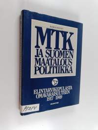 MTK ja Suomen maatalouspolitiikka Elintarvikepulasta omavaraisuuteen 1917-1949