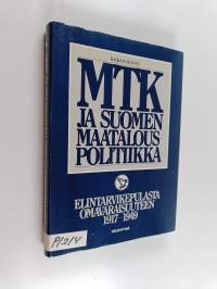 MTK ja Suomen maatalouspolitiikka Elintarvikepulasta omavaraisuuteen 1917-1949