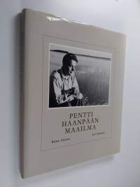 Pentti Haanpään maailma : valokuvia Kairanmaan kirjailijasta, hänen maisemastaan ja ihmisistään