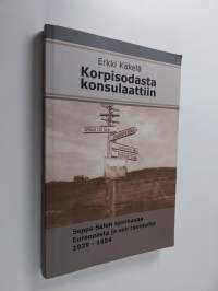 Korpisodasta konsulaattiin : Seppo Salon ajankuvaa Euroopasta ja sen raunioilta 1939-1954