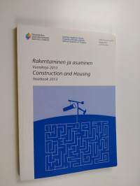 Rakentaminen ja asuminen : vuosikirja 2013 : Construction and housing : yearbook 2013