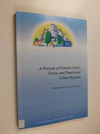 A portrait of Finnish cities, towns and functional urban regions : the Finnish Urban Indicators System