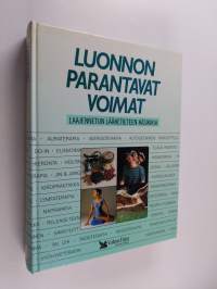 Luonnon parantavat voimat : laajennetun lääketieteen käsikirja