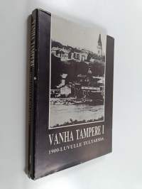 Vanha Tampere 1, 1900-luvulle tultaessa : Tampereen menneisyydestä kertova kuvateos