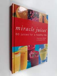 Miracle Juices - 60 Juices for a Healthy Life