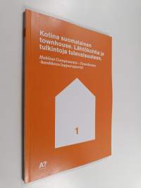 Kotina suomalainen townhouse : lähtökohtia ja tulkintoja tulevaisuuteen : Habitat Components-Townhouse -hankkeen loppuraportti