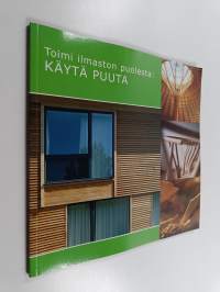 Toimi ilmaston puolesta : käytä puuta!
