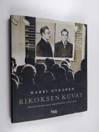 Rikoksen kuvat : Helsingin poliisin arkistokuvia 1910-1960