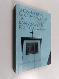 Suomen kirkon ulkomaansuhteet ja kansainvälinen politiikka 1944-1946 = Finnish Church foreign relations and international politics 1944-1946