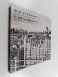 Miltä näyttää maamme : ympäristön muutos ja rakennusperinnön kohtalo : näyttely, Suomen rakennustaiteen museo 1982 = Landet som det ser ut : förändring och tradit...