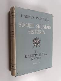 Suojeluskuntain historia 3 : Kamppaileva kansa : Määrätietoista rakennustyötä rauhanvuosina 1930-1939 sekä sotavuodet 1939-1944