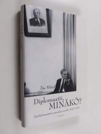 Diplomaatti, minäkö : epädiplomaattisia episodeja vuosilta 1950-1991