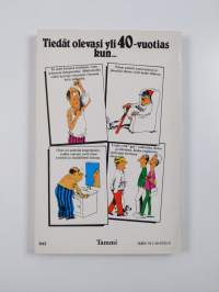 Tiedät olevasi yli 40-vuotias kun...