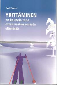 Yrittäminen on kaunein tapa ottaa vastuu omasta elämästä