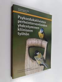 Psykoedukatiivisten perheinterventioiden yhdentyminen kliiniseen työhön : psykiatrian ammattilaisten kokemuksia menetelmäkoulutuksen jälkeen