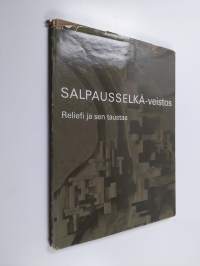 Salpausselkä-veistos : Reliefi ja sen taustaa : Valikoima kuvia teksteineen
