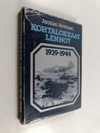 Kohtalokkaat lennot 1939-1944 : ilmavoimiemme lentotoiminnassa surmansa saaneet, kadonneet, sotavankeuteen joutuneet sekä laskuvarjolla pelastautuneet