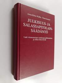 Julkisuus- ja salassapitolainsäädäntö : laki viranomaisten toiminnan julkisuudesta ja siihen liittyvät lait