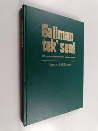 Hallman tek&#039; sen! : 100 vuotta yrittäjätoimintaa samassa suvussa