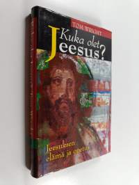 Kuka olet Jeesus : Jeesuksen elämä ja opetus