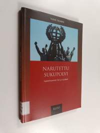 Narutettu sukupolvi : Suomettumisen ilot ja murheet