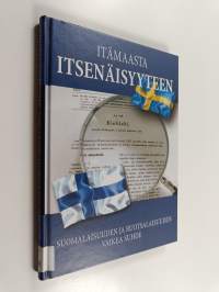 Itämaasta itsenäisyyteen : suomalaisuuden ja ruotsalaisuuden vaikea suhde