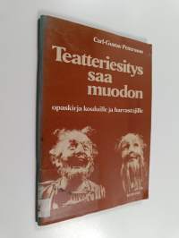 Teatteriesitys saa muodon : opaskirja kouluille ja harrastajille