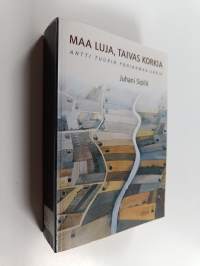 Maa luja, taivas korkia : Antti Tuurin Pohjanmaa-sarja