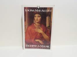 Behind a Mask - The Unknown Thrillers of Louisa May Alcott