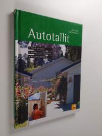 Autotallit : suunnittelu, materiaalivalinnat, rakennusvinkit