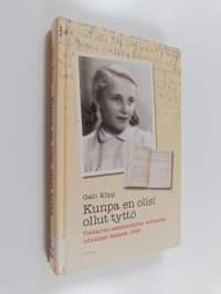 Kunpa en olisi ollut tyttö : Tositarina saksalaistytön kohtalosta vihollisen käsissä 1945