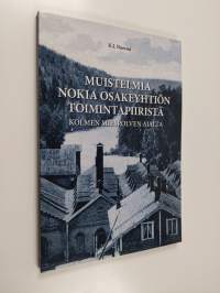 Muistelmia Nokia osakeyhtiön toimintapiiristä kolmen miespolven ajalta : nokialaista teollisuushistoriaa paikallisin silmin vuosilta 1868-1950