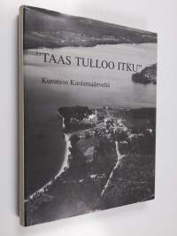 Taas tulloo itku : välähdyksiä elämästä Kuolemajärvellä