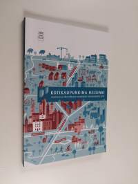 Kotikaupunkina Helsinki : asumisen ja siihen liittyvän maankäytön toteutusohjelma 2012