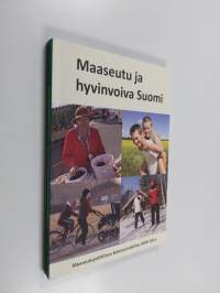 Maaseutu ja hyvinvoiva Suomi : Maaseutupoliittinen kokonaisohjelma 2009-2013