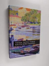 Tietoa, taitoa Turun kautta koko maahan... : Turun kaupungin ammatilliset oppilaitokset ja niiden edeltäjät vuoteen 2009 - Turun kaupungin ammatilliset oppilaitok...