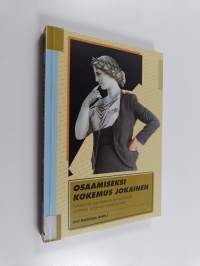 Osaamiseksi kokemus jokainen : näkökulmia oppimiseen ja hyvinvointialalla tarvittavan osaamisen muodostumiseen