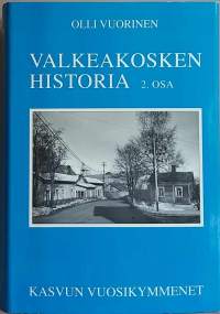 Valkeakosken historia 2. osa - Kasvun vuosikymmenet. (Paikkakuntahistoriikki, kaupunkihistoriikki)