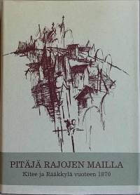 Pitäjä rajojen mailla - Kitee ja Rääkkylä vuoteen 1870.   (Paikallishistoriikki, harvinainen)