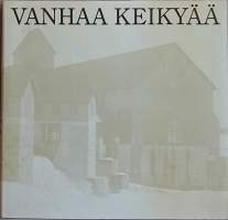 Vanhaa Keikyää.  (Kotiseutuhistoriikki, kulttuuri, tavat)