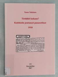 Tietääkö kukaan? : kadoksiin joutuneet punasotilaat 1918 [ Parintuhannen punaisen tietoja,.vapaussota punakapina sisällissota ]