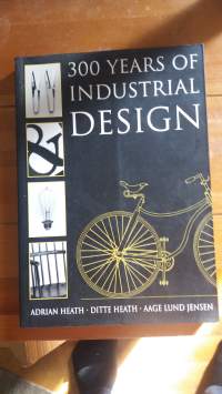 300 Years of Industrial Design - Function, Form, Technique, 1700-2000