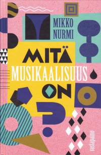 Mitä musikaalisuus on, 2019. (UUSI kirja).