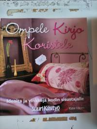 Kati Ebben: ompele, kirjo, koristeleIdeoita ja vinkkejä kodin sisustajalle v. 2007