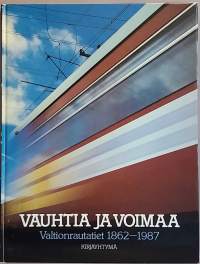 Vauhtia ja voimaa. Valtion rautatiet 1862-1987. (Yrityshistoriikki)