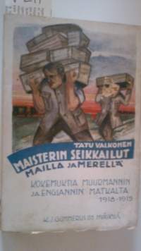 Maisterin seikkailut mailla ja merellä - Kokemuksia Muurmannin ja Englannin matkalta v. 1918-1919