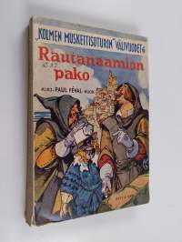 Kolmen muskettisoturin välivuodet 6 : Rautanaamion pako : historiallinen seikkailuromaani