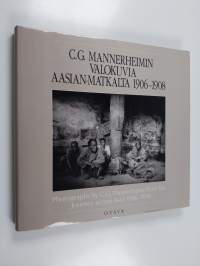 C. G. Mannerheimin valokuvia Aasian matkalta 1906-1908 = Photographs by C.G. Mannerheim from his journey across Asia 1906-1908